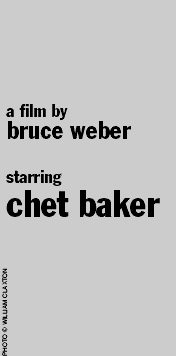 a film by BRUCE WEBEN  starring CHET BAKER  Photo ©William Claxton